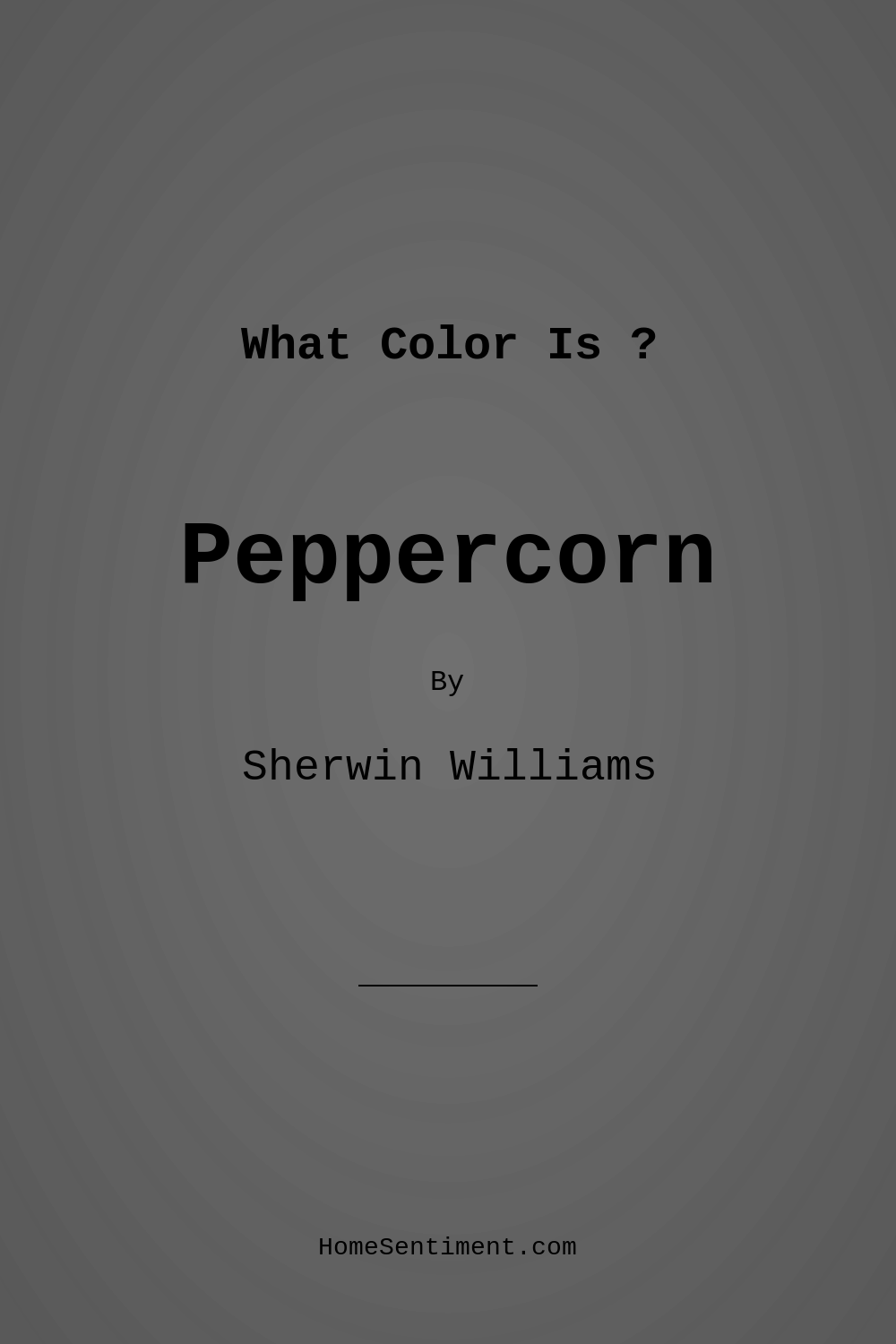 Peppercorn SW 7674 by Sherwin Williams