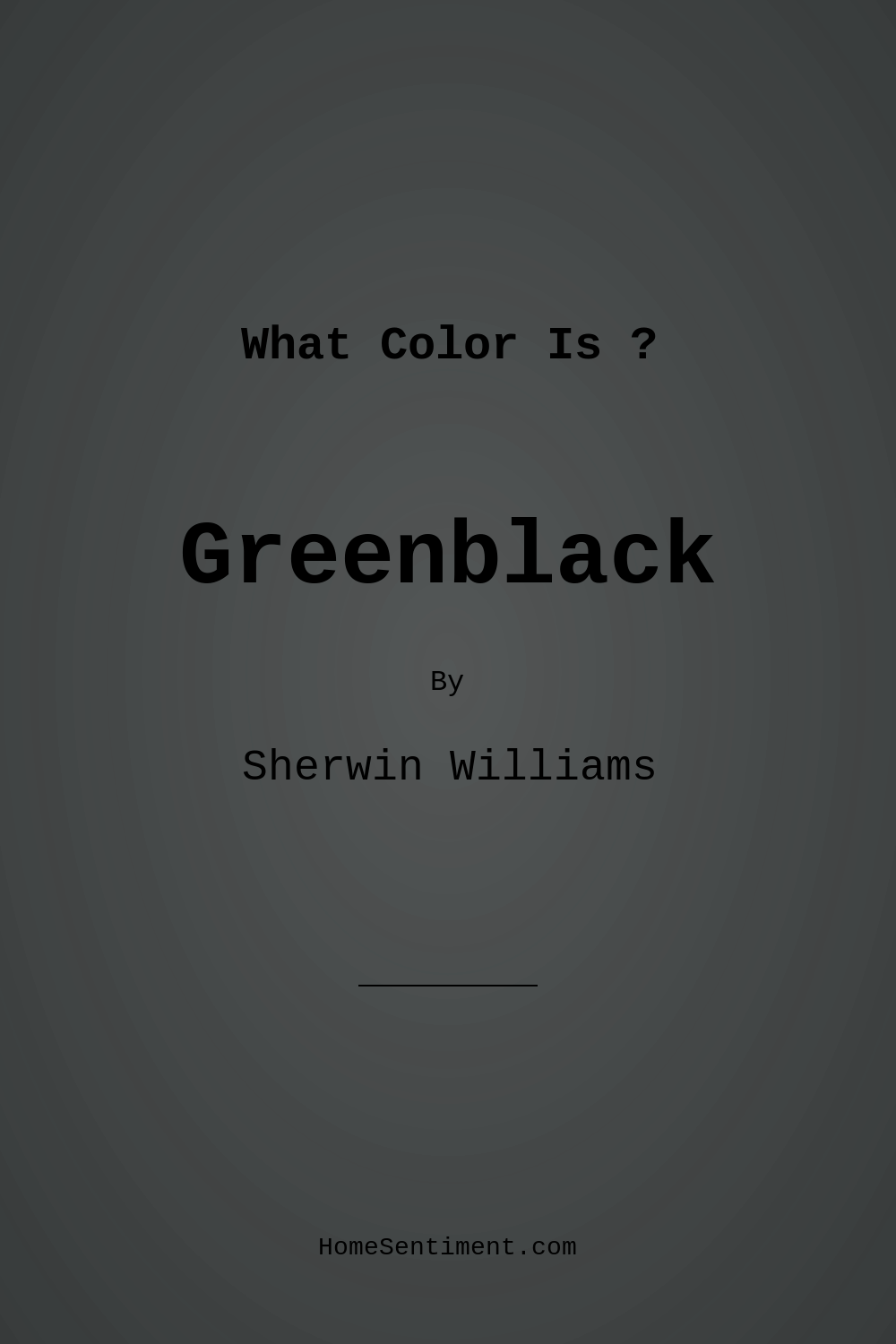 Greenblack SW 6994 by Sherwin Williams